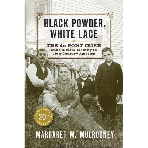 Black Powder, White Lace: The Du Pont Irish and Cultural Identity in Nineteenth-Century America