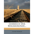 Lehrbuch Der Bergbaukunde...