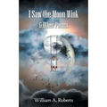 I Saw the Moon Wink & Other Poems