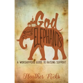 God and Elephants: A Worshipper's Guide to Raising Support