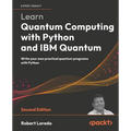 Learn Quantum Computing with Python and IBM Quantum - Second Edition: Write your own practical quantum programs with Python