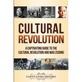 Cultural Revolution: A Captivating Guide to the Cultural Revolution and Mao Zedong