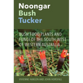 Noongar Bush Tucker: Bush Food Plants and Fungi of the South-West of Western Australia
