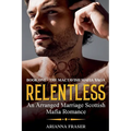 Relentless - An Arranged Marriage Scottish Mafia Romance