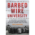 Barbed Wire University: The Untold Story of the Interned Jewish Intellectuals Who Turned an Island Prison into the Most Remarkable School in the World