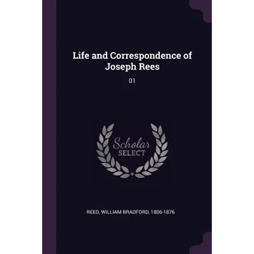 Life and Correspondence of Joseph Rees: 01 - Paperback