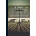 The Law of the Farm: A Treatise on the Leading Titles of the Law Involved in Farming Business