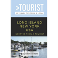 Greater Than a Tourist - Long Island New York USA: 50 Travel Tips from a Local