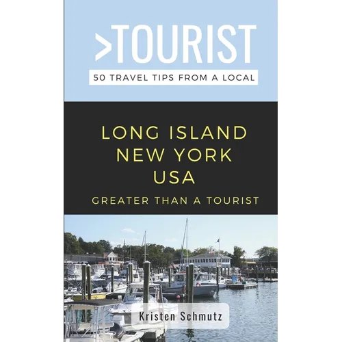 Greater Than a Tourist - Long Island New York USA: 50 Travel Tips from a Local