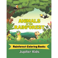 Animals Of The Rainforest: Rainforest Coloring Books