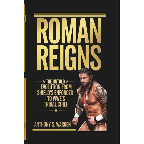 Roman Reigns: The Untold Evolution from Shield's Enforcer to Wwe's Tribal Chief