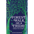 Forest Walk on a Friday: Essays on Love, Home and Finding My Voice at Midlife