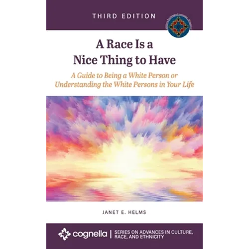 Race Is a Nice Thing to Have: A Guide to Being a White Person or Understanding the White Persons in Your Life