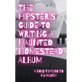 The Hipster's Guide to Writing a Haunted Homestead Album: A Cozy Fantasy