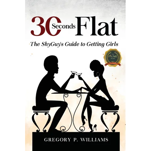 30 Seconds Flat: The ShyGuy's Guide to Getting Girls