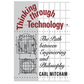 Thinking through Technology: The Path between Engineering and Philosophy