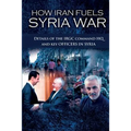How Iran Fuels Syria War: Details of the IRGC Command HQ and Key Officers in Syria