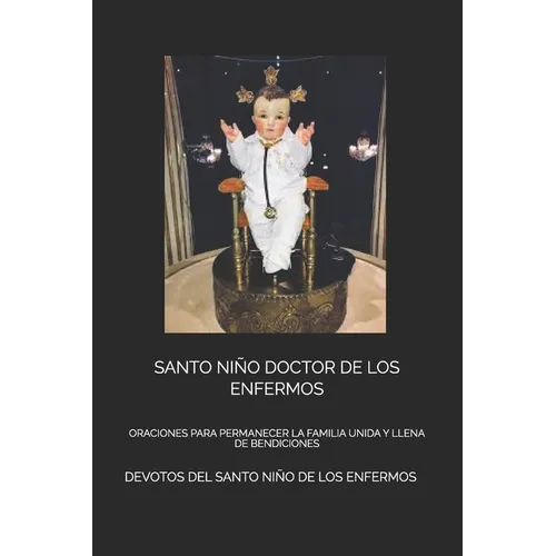 Santo Niño Doctor de Los Enfermos: Oraciones Para Permanecer La Familia Unida Y Llena de Bendiciones