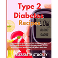 Type 2 Diabetes Recipes: 71 Healthy And Quick Recipes For First Dishes, Main Courses And Desserts Low In Carbohydrates To Live A More Relaxed And Sere
