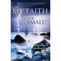 My Faith Ain't Never Small!