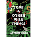 Love & Other Wild Things