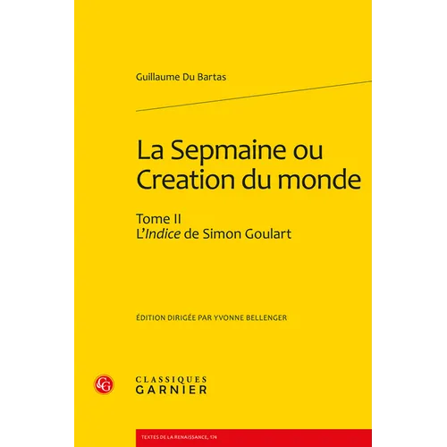 La Sepmaine Ou Creation Du Monde. Tome II: L'Indice de Simon Goulart