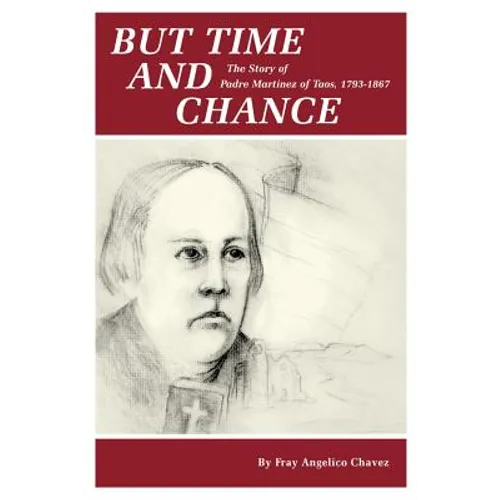 But Time and Change: The Story of Padre Martinez of Taos, 1793-1867