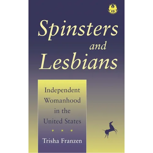 Spinsters and Lesbians: Independent Womanhood in the United States