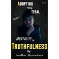 Adopting The Total Mentality Of Truthfulness