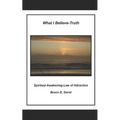What I Believe- Truth: Spiritual Awakening- Laws of Nature