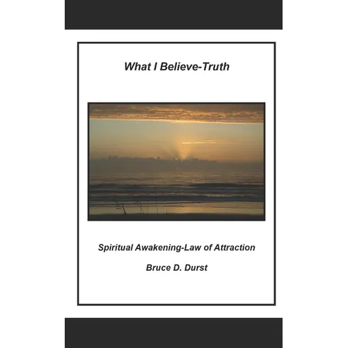 What I Believe- Truth: Spiritual Awakening- Laws of Nature