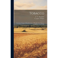Tobacco: Growing, Curing, & Manufacturing. A Handbook for Planters in all Parts of the World