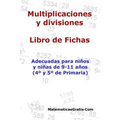 Multiplicaciones y Divisiones - Libro de Fichas: Para niños y niñas de 9-11 años (4°-5° Primaria)