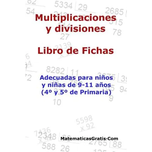 Multiplicaciones y Divisiones - Libro de Fichas: Para niños y niñas de 9-11 años (4°-5° Primaria)
