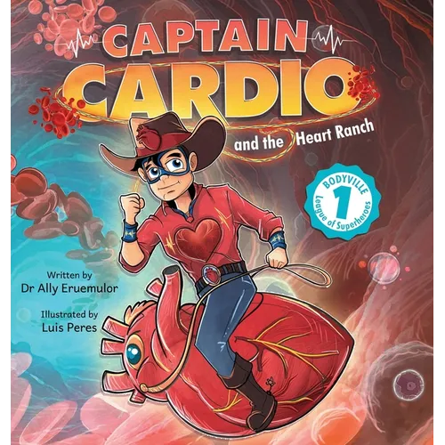 Captain Cardio and the Heart Ranch: A Children's Book Describing the Anatomy and Function of the Heart in a Fun STEM Adventure