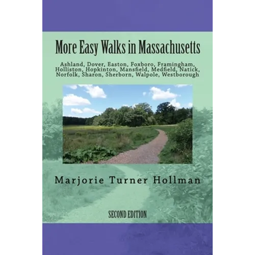 More Easy Walks in Massachusetts (2nd edition): Ashland, Dover, Easton, Foxboro, Framingham, Holliston, Hopkinton, Mansfield, Medfield, Natick, Norfol
