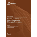 Recent Advances on Nano-Catalysts for Biological Processes