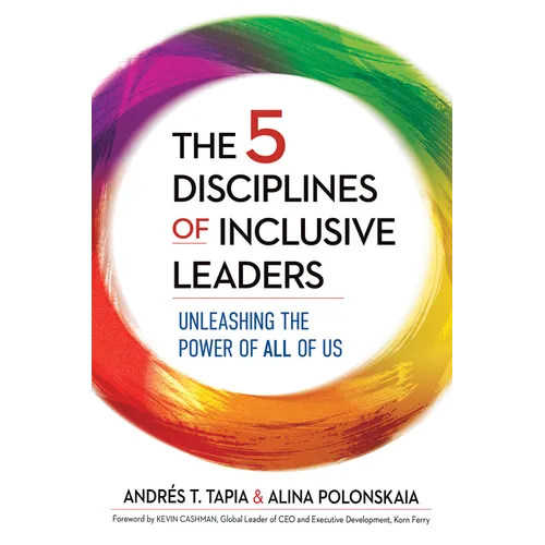 The 5 Disciplines of Inclusive Leaders: Unleashing the Power of All of Us