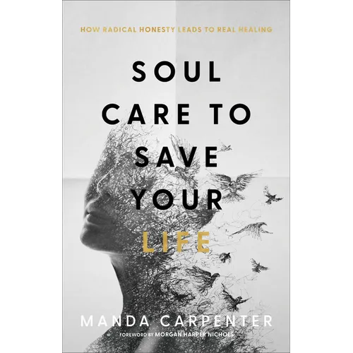 Soul Care to Save Your Life: How Radical Honesty Leads to Real Healing