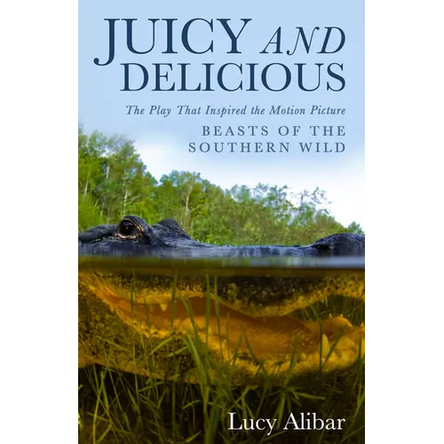Juicy and Delicious: The Play That Inspired the Motion Picture "Beasts of the Southern Wild"