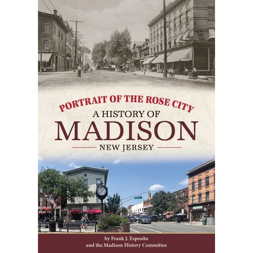 Portrait of the Rose City: A History of Madison, New Jersey