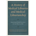A History of Medical Libraries and Medical Librarianship: From John Shaw Billings to the Digital Era