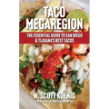 Taco Megaregion: The Essential Guide to San Diego & Tijuana's Best Tacos