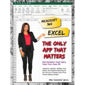 Microsoft 365 Excel: The Only App That Matters: Calculations, Analytics, Modeling, Data Analysis and Dashboard Reporting for the New Era of Dynamic Da