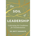 The Soil of Leadership: Cultivating the Conditions for Transformation