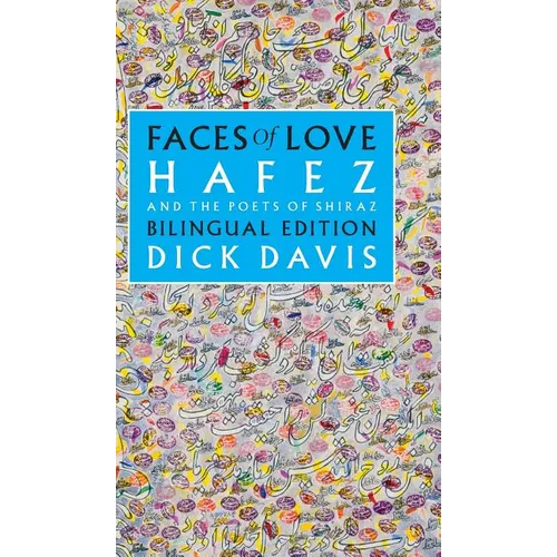 Faces of Love: Hafez and the Poets of Shiraz: Bilingual Edition