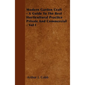 Modern Garden Craft - A Guide To The Best Horticultural Practice Private And Commercial - Vol I