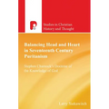 Balancing Head and Heart in Seventeenth Century Puritanism: Stephen Charnock's Doctrine of the Knowledge of God