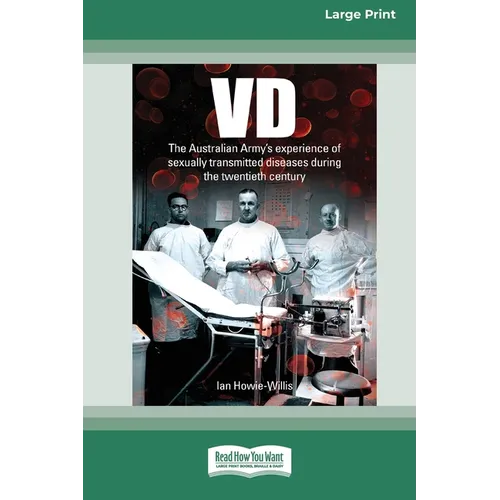 VD: The Australian Army's experience of sexually transmitted diseases during the twentieth century [Large Print 16pt]