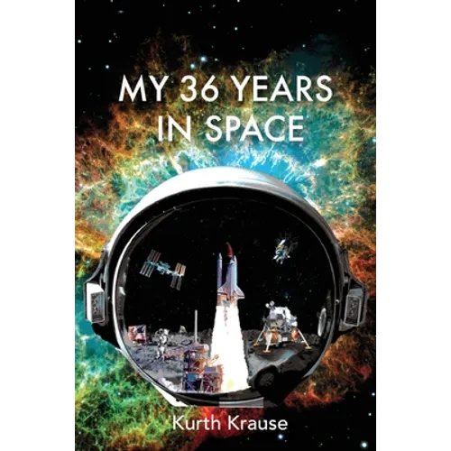 My 36 Years in Space: An Astronautical Engineer's Journey through the Triumphs and Tragedies of America's Space Programs